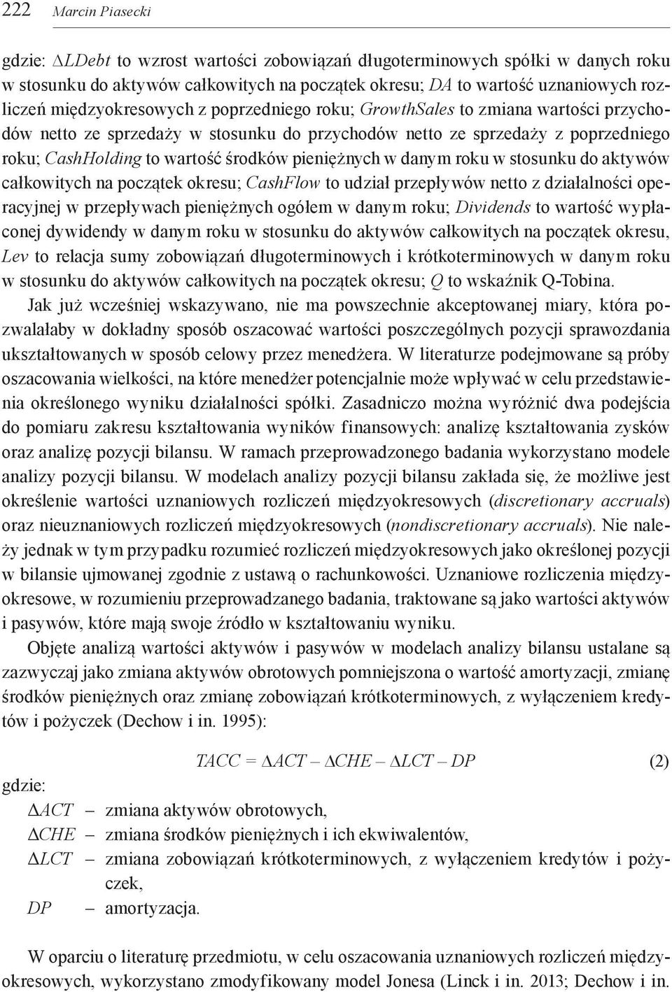 pieniężnych w danym roku w stosunku do aktywów całkowitych na początek okresu; CashFlow to udział przepływów netto z działalności operacyjnej w przepływach pieniężnych ogółem w danym roku; Dividends