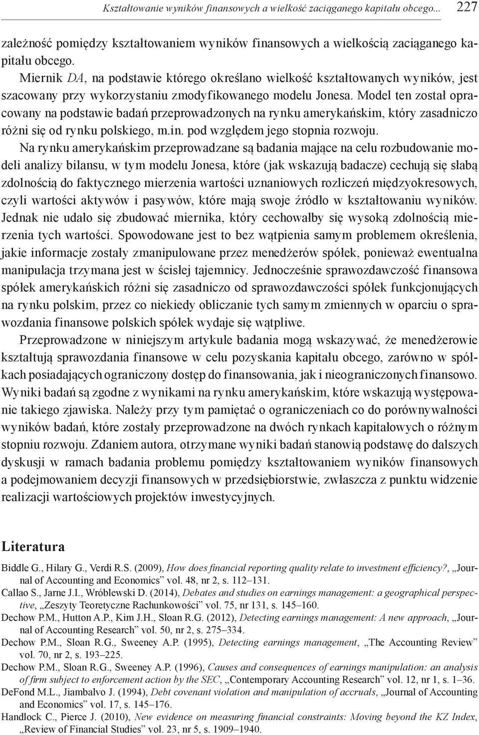 Model ten został opracowany na podstawie badań przeprowadzonych na rynku amerykańskim, który zasadniczo różni się od rynku polskiego, m.in. pod względem jego stopnia rozwoju.