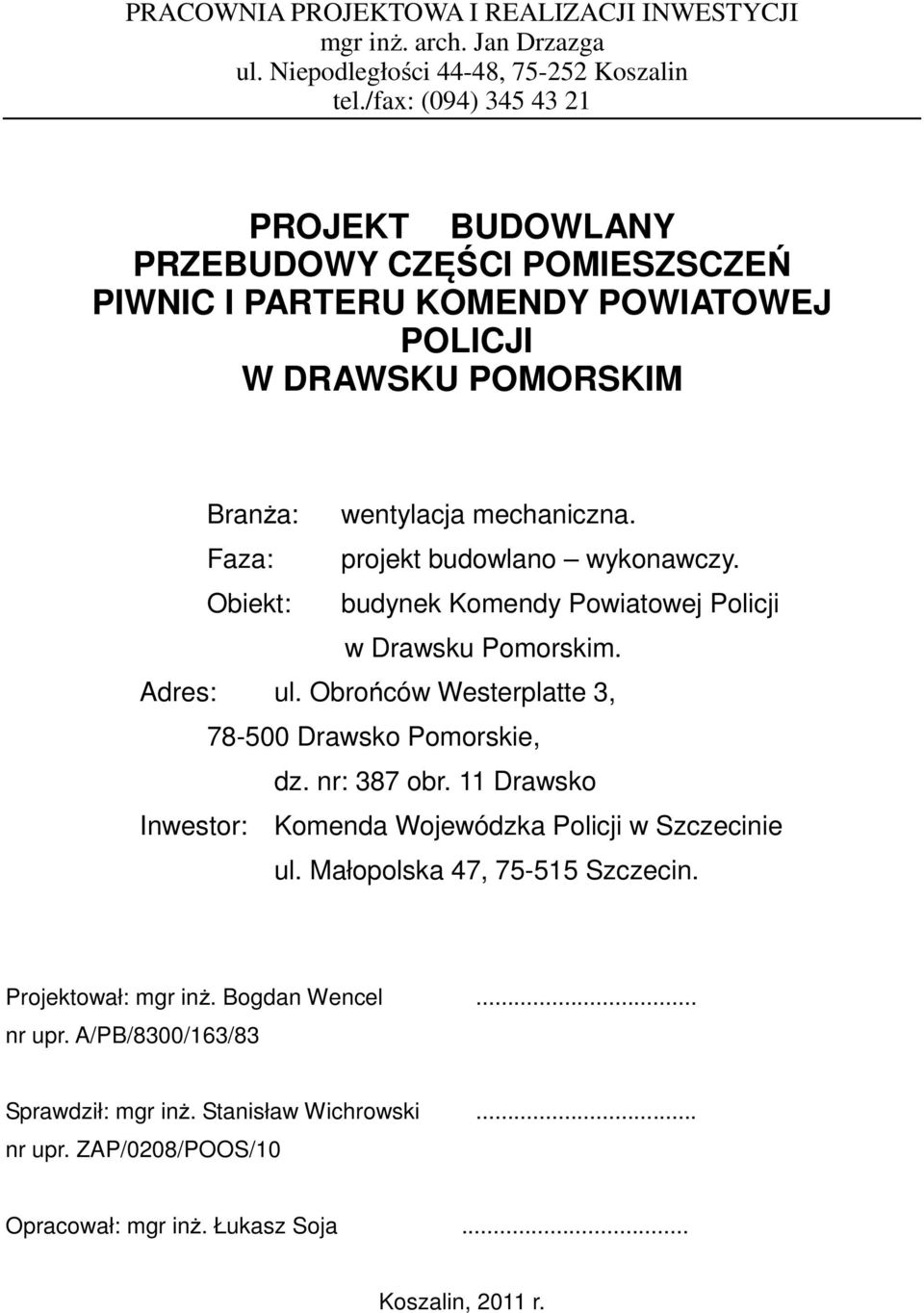 Faza: projekt budowlano wykonawczy. Obiekt: budynek Komendy Powiatowej Policji w Drawsku Pomorskim. Adres: ul. Obrońców Westerplatte 3, 78-500 Drawsko Pomorskie, dz. nr: 387 obr.