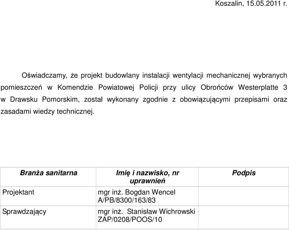 Powiatowej Policji przy ulicy Obrońców Westerplatte 3 w Drawsku Pomorskim, został wykonany zgodnie z