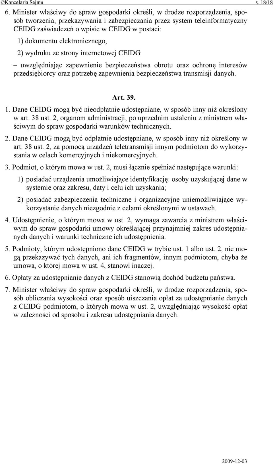 1) dokumentu elektronicznego, 2) wydruku ze strony internetowej CEIDG uwzględniając zapewnienie bezpieczeństwa obrotu oraz ochronę interesów przedsiębiorcy oraz potrzebę zapewnienia bezpieczeństwa