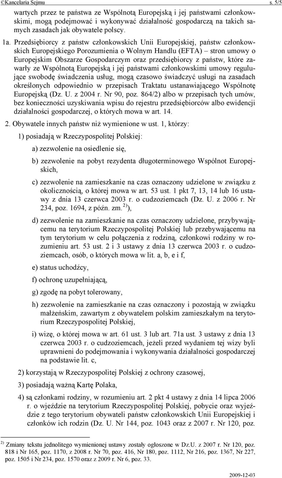 Przedsiębiorcy z państw członkowskich Unii Europejskiej, państw członkowskich Europejskiego Porozumienia o Wolnym Handlu (EFTA) stron umowy o Europejskim Obszarze Gospodarczym oraz przedsiębiorcy z