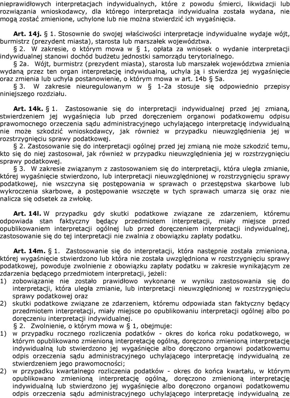 2. W zakresie, o którym mowa w 1, opłata za wniosek o wydanie interpretacji indywidualnej stanowi dochód budżetu jednostki samorządu terytorialnego. 2a.