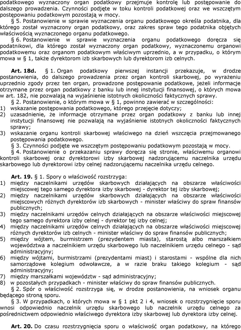 Postanowienie w sprawie wyznaczenia organu podatkowego określa podatnika, dla którego został wyznaczony organ podatkowy, oraz zakres spraw tego podatnika objętych właściwością wyznaczonego organu