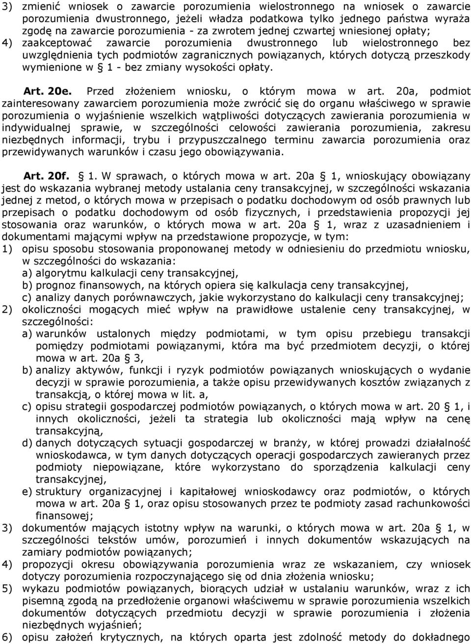 wymienione w 1 - bez zmiany wysokości opłaty. Art. 20e. Przed złożeniem wniosku, o którym mowa w art.