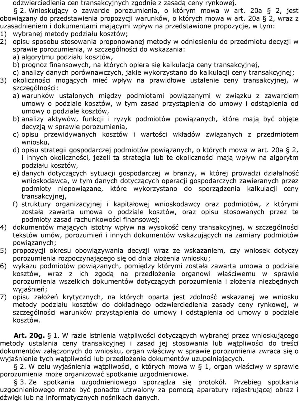 20a 2, wraz z uzasadnieniem i dokumentami mającymi wpływ na przedstawione propozycje, w tym: 1) wybranej metody podziału kosztów; 2) opisu sposobu stosowania proponowanej metody w odniesieniu do
