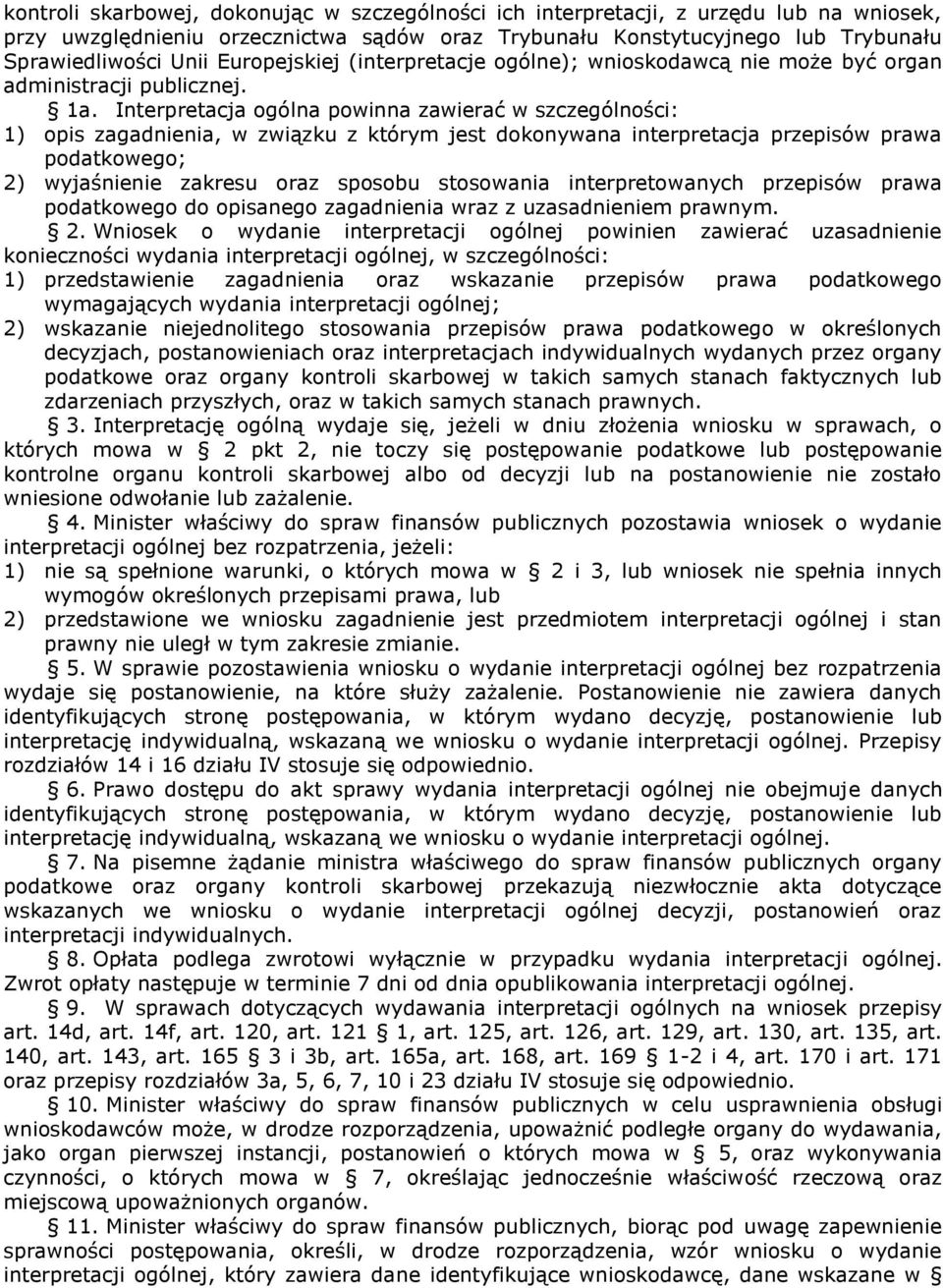 Interpretacja ogólna powinna zawierać w szczególności: 1) opis zagadnienia, w związku z którym jest dokonywana interpretacja przepisów prawa podatkowego; 2) wyjaśnienie zakresu oraz sposobu