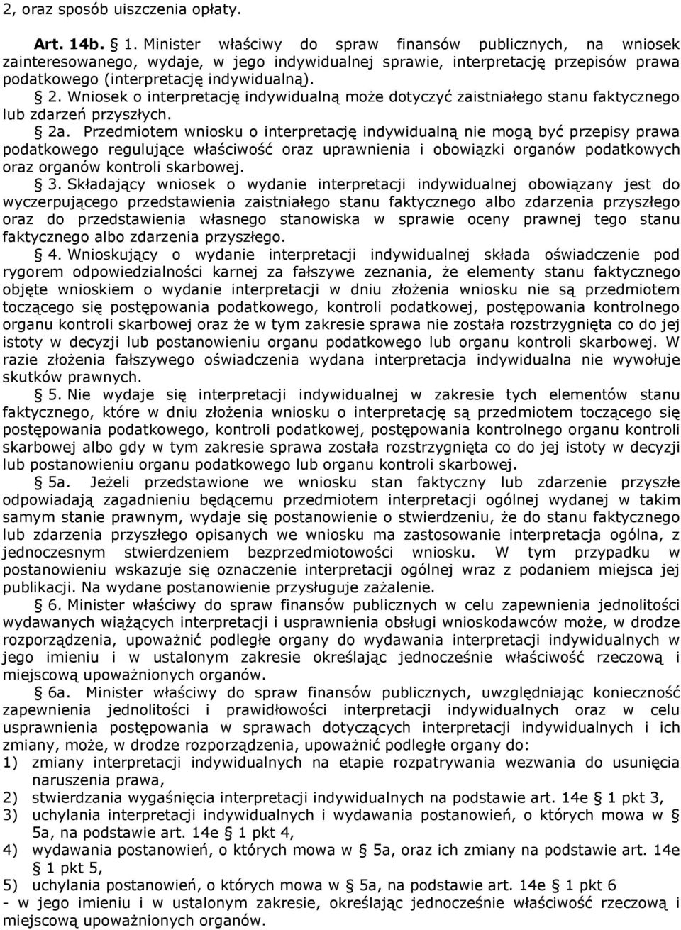 Wniosek o interpretację indywidualną może dotyczyć zaistniałego stanu faktycznego lub zdarzeń przyszłych. 2a.