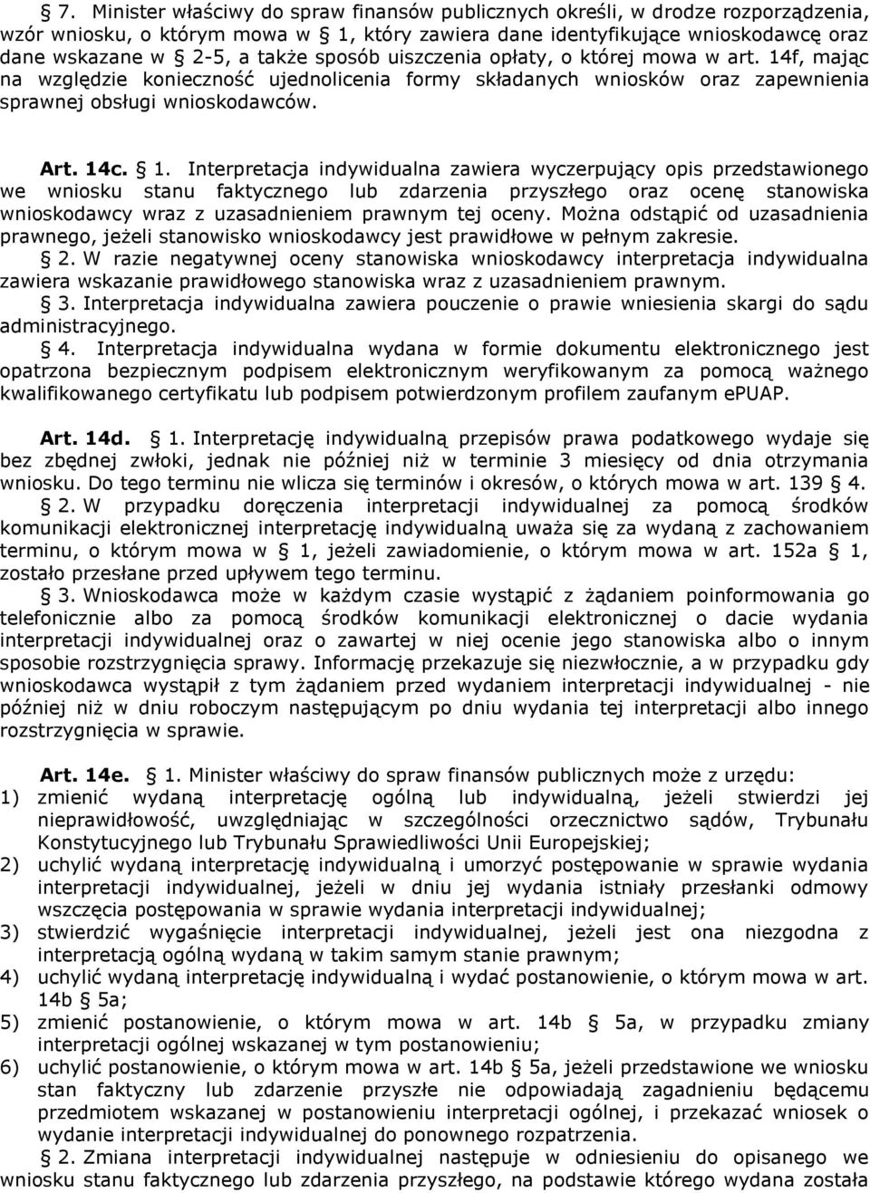 f, mając na względzie konieczność ujednolicenia formy składanych wniosków oraz zapewnienia sprawnej obsługi wnioskodawców. Art. 14