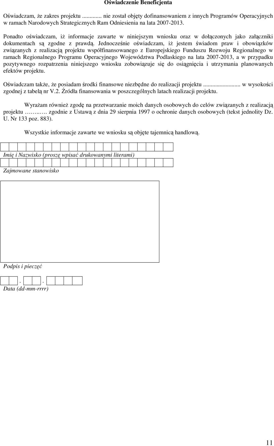 Jednocześnie oświadczam, iŝ jestem świadom praw i obowiązków związanych z realizacją projektu współfinansowanego z Europejskiego Funduszu Rozwoju Regionalnego w ramach Regionalnego Programu