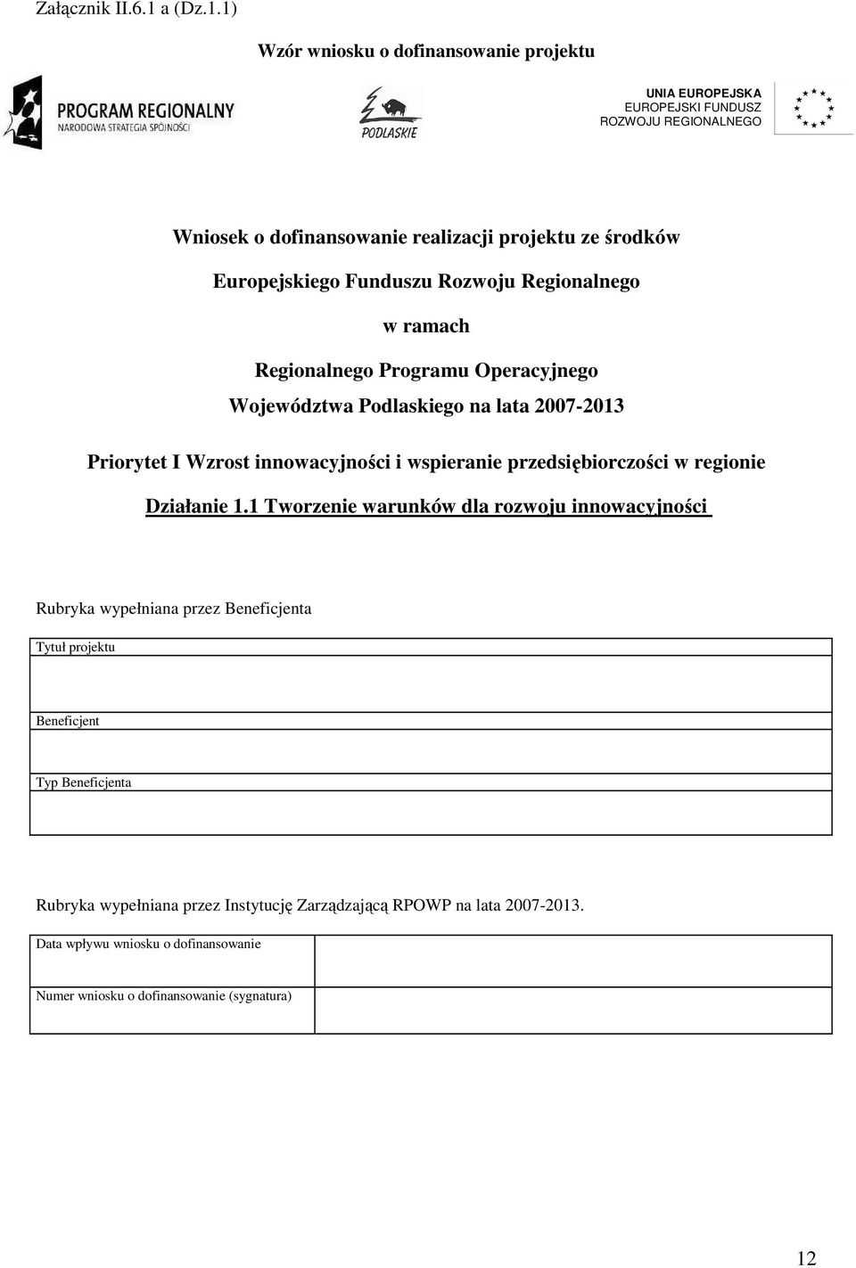 1) Wzór wniosku o dofinansowanie projektu UNA EUROPEJSKA EUROPEJSK FUNDUSZ ROZWOJU REGONALNEGO Wniosek o dofinansowanie realizacji projektu ze środków Europejskiego