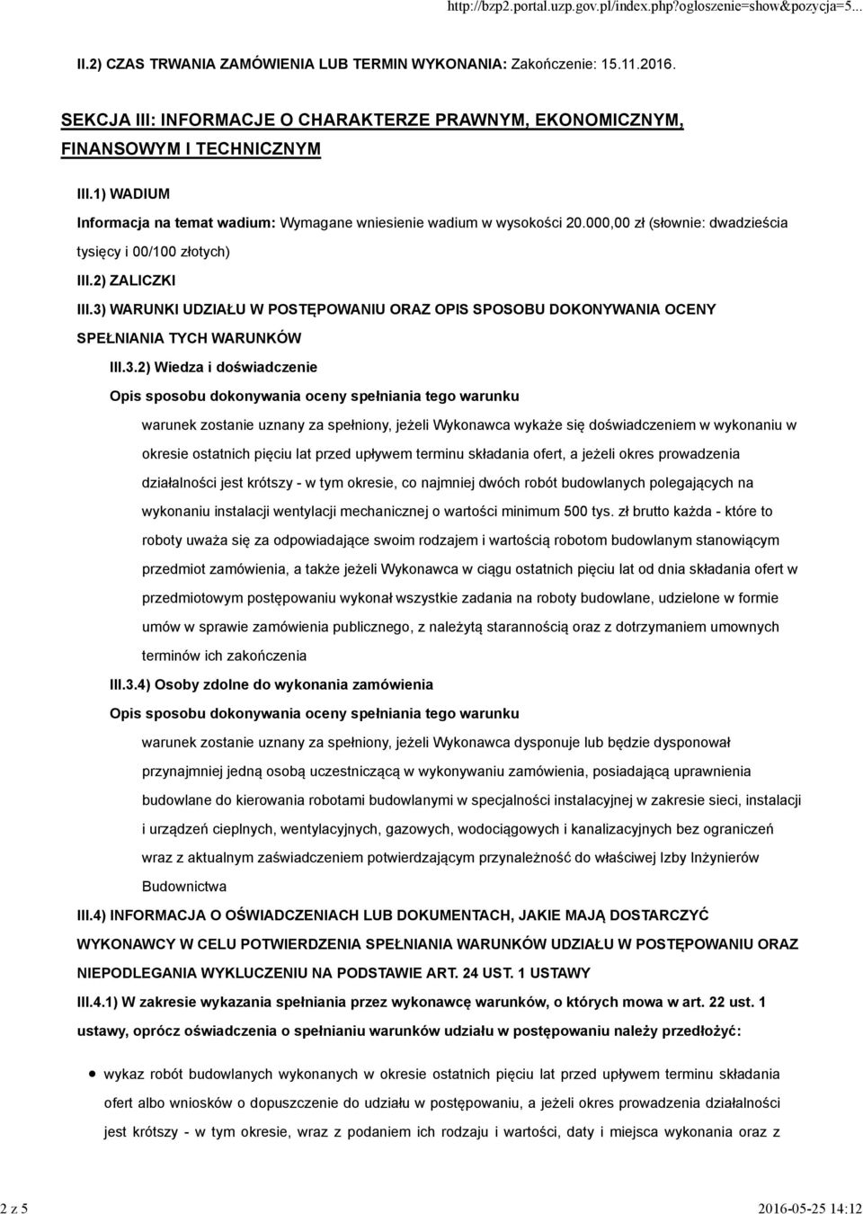 3) WARUNKI UDZIAŁU W POSTĘPOWANIU ORAZ OPIS SPOSOBU DOKONYWANIA OCENY SPEŁNIANIA TYCH WARUNKÓW III.3.2) Wiedza i doświadczenie Opis sposobu dokonywania oceny spełniania tego warunku warunek zostanie