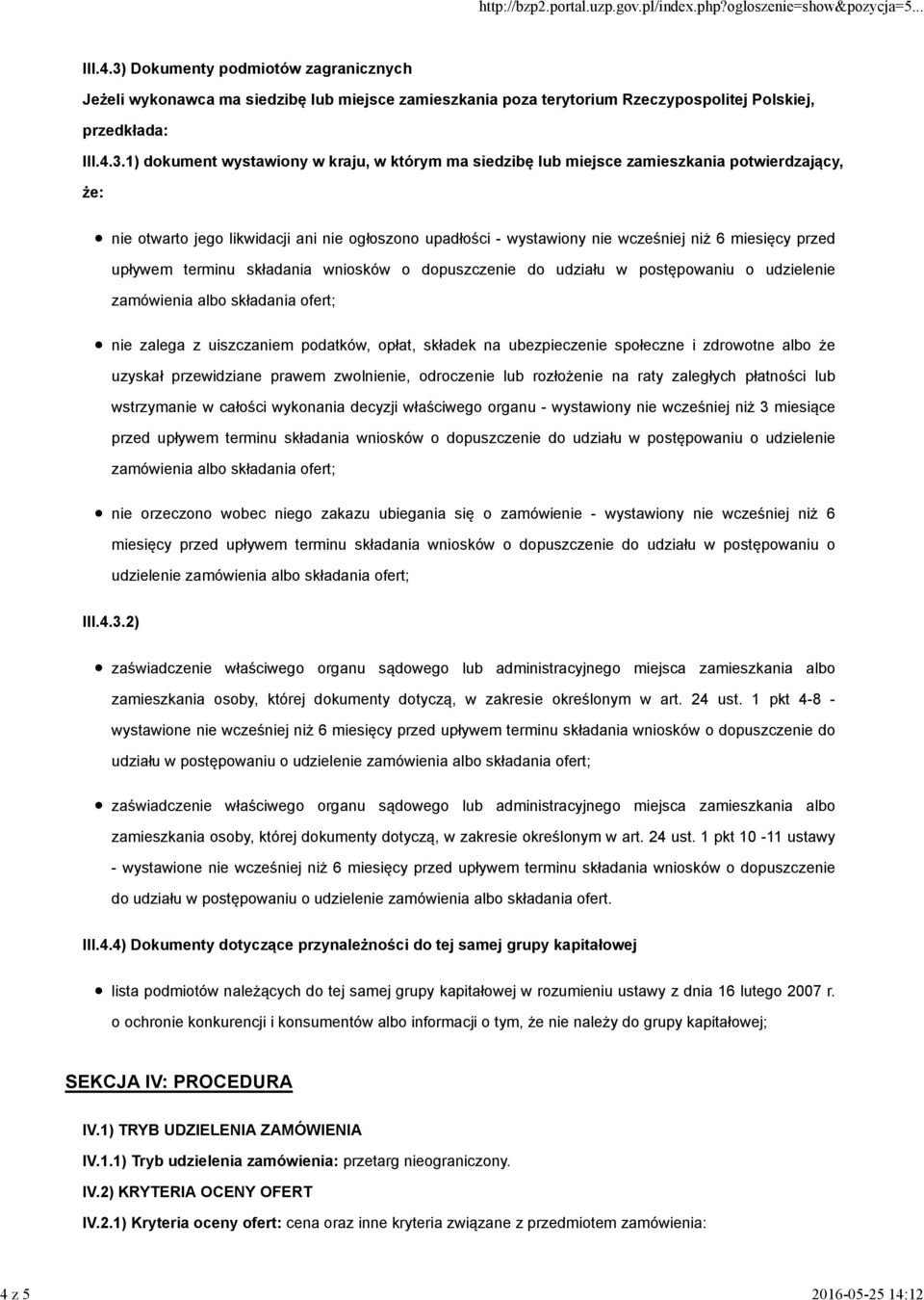 1) dokument wystawiony w kraju, w którym ma siedzibę lub miejsce zamieszkania potwierdzający, że: nie otwarto jego likwidacji ani nie ogłoszono upadłości - wystawiony nie wcześniej niż 6 miesięcy