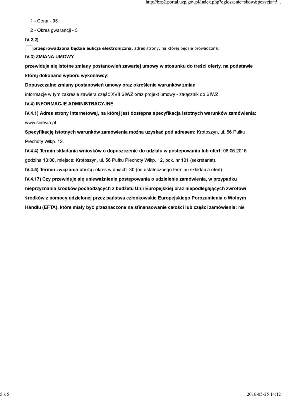 określenie warunków zmian informacje w tym zakresie zawiera część XVII SIWZ oraz projekt umowy - załącznik do SIWZ IV.4)