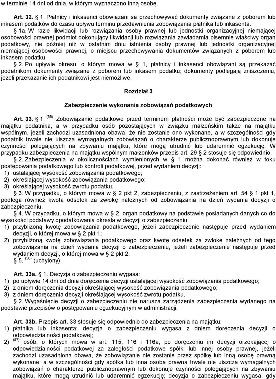 podatkowy, nie później niż w ostatnim dniu istnienia osoby prawnej lub jednostki organizacyjnej niemającej osobowości prawnej, o miejscu przechowywania dokumentów związanych z poborem lub inkasem