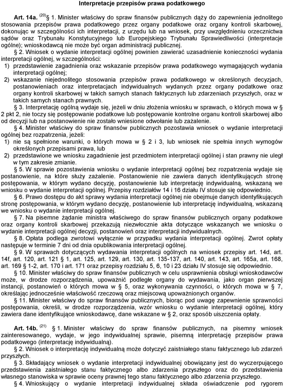ich interpretacji, z urzędu lub na wniosek, przy uwzględnieniu orzecznictwa sądów oraz Trybunału Konstytucyjnego lub Europejskiego Trybunału Sprawiedliwości (interpretacje ogólne); wnioskodawcą nie