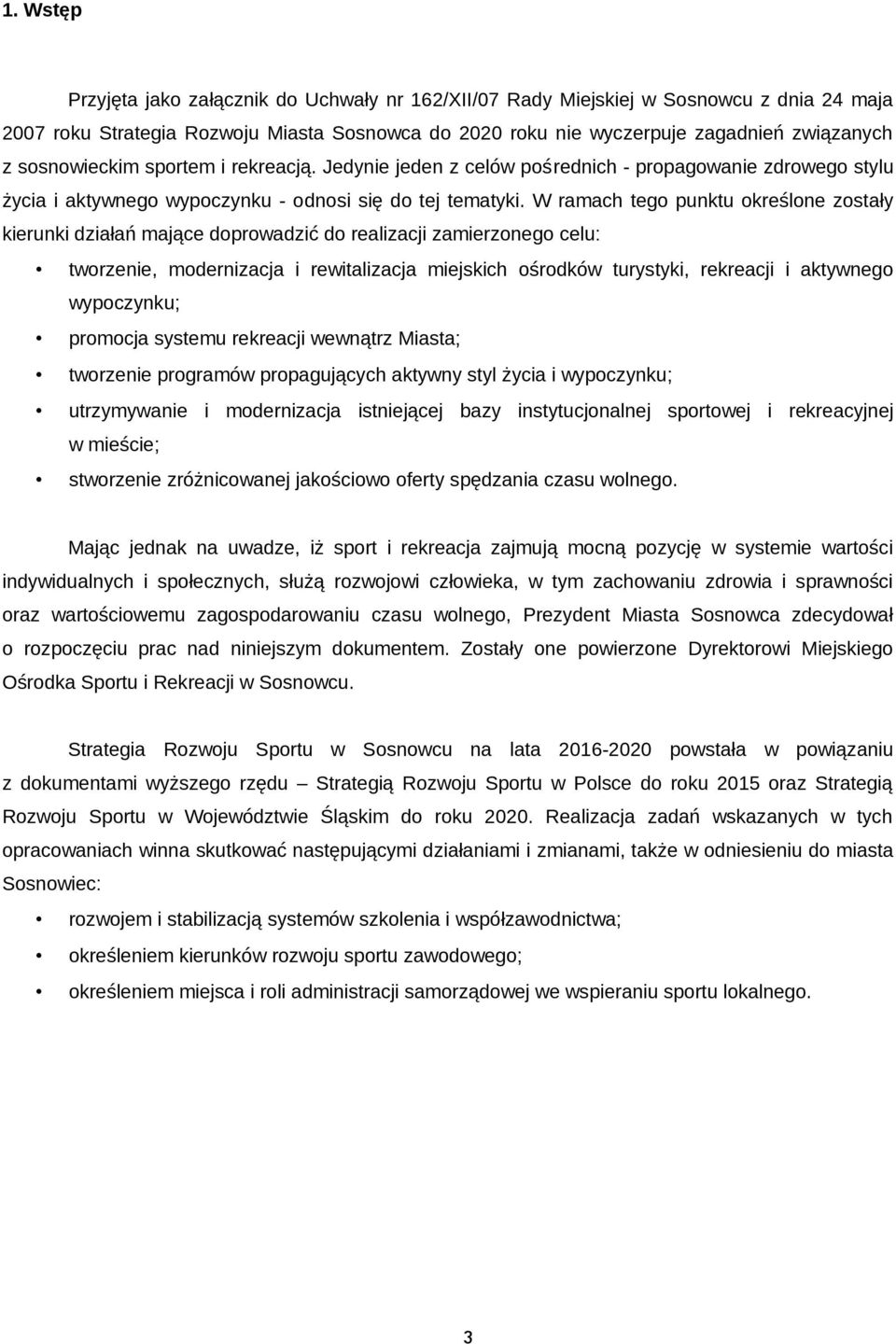 W ramach tego punktu określone zostały kierunki działań mające doprowadzić do realizacji zamierzonego celu: tworzenie, modernizacja i rewitalizacja miejskich ośrodków turystyki, rekreacji i aktywnego