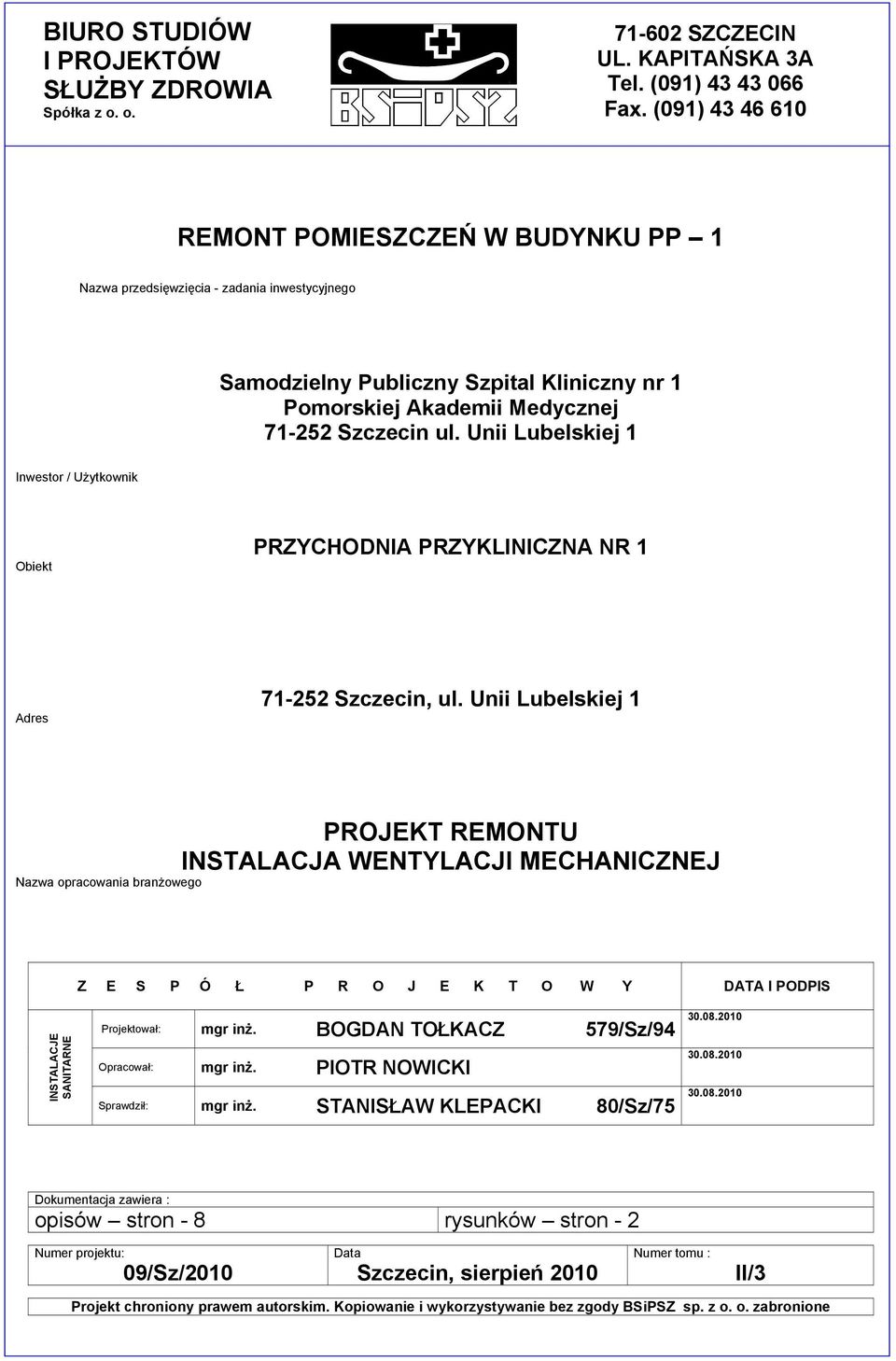 Unii Lubelskiej 1 Inwestor / Użytkownik Obiekt PRZYCHODNIA PRZYKLINICZNA NR 1 Adres 71-252 Szczecin, ul.