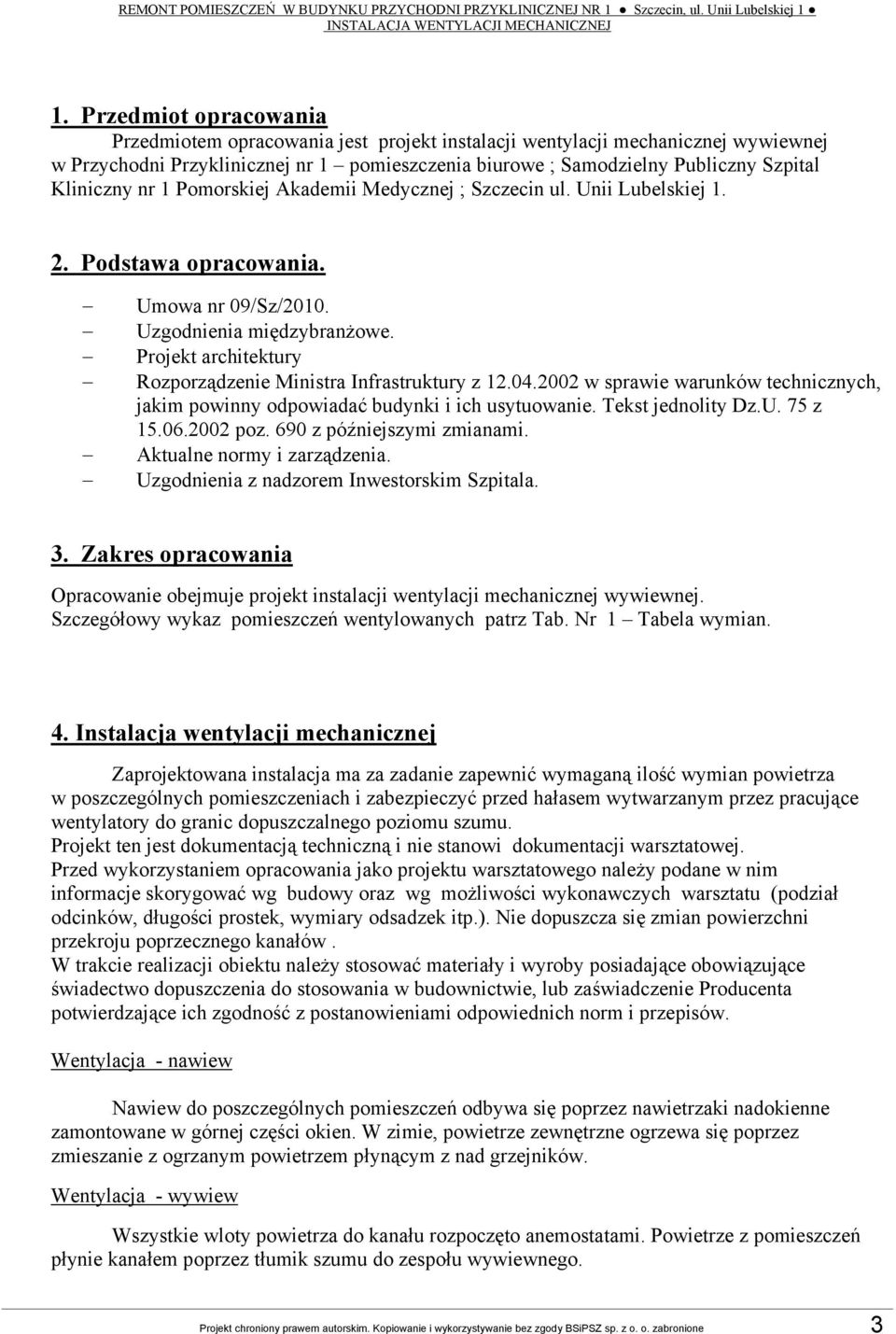Kliniczny nr 1 Pomorskiej Akademii Medycznej ; Szczecin ul. Unii Lubelskiej 1. 2. Podstawa opracowania. Umowa nr 09/Sz/2010. Uzgodnienia międzybranżowe.