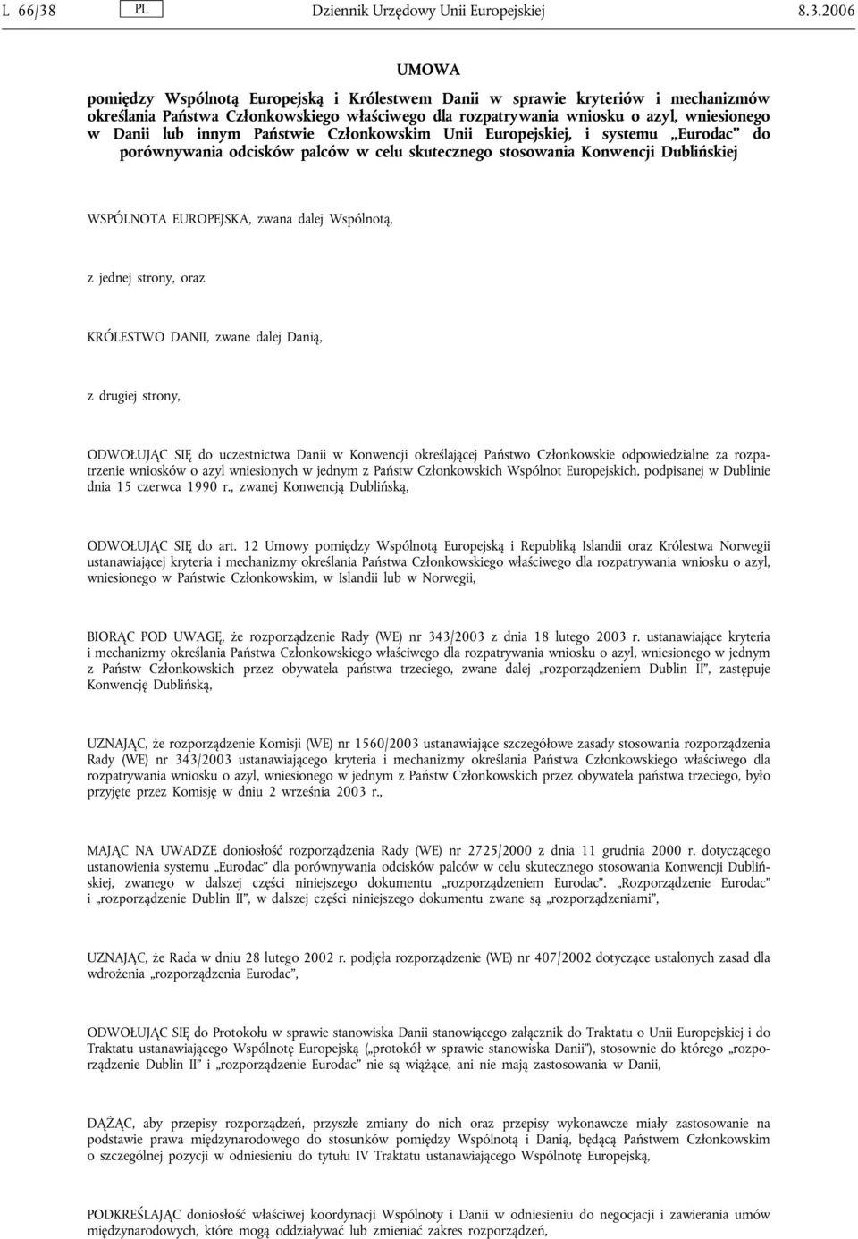 2006 UMOWA pomiędzy Wspólnotą Europejską i Królestwem Danii w sprawie kryteriów i mechanizmów określania Państwa Członkowskiego właściwego dla rozpatrywania wniosku o azyl, wniesionego w Danii lub