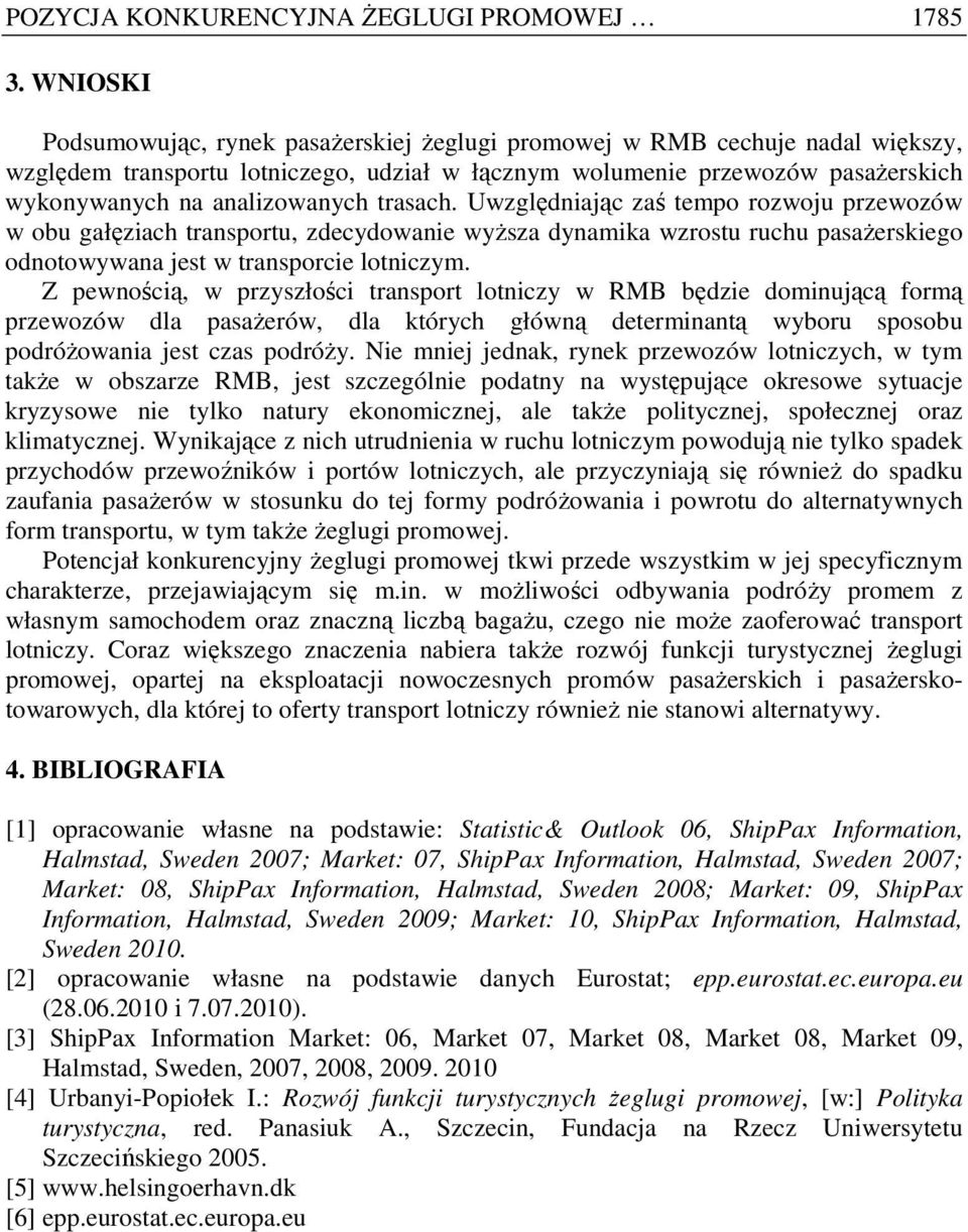 trasach. Uwzględniając zaś tempo rozwoju przewozów w obu gałęziach transportu, zdecydowanie wyŝsza dynamika wzrostu ruchu pasaŝerskiego odnotowywana jest w transporcie lotniczym.
