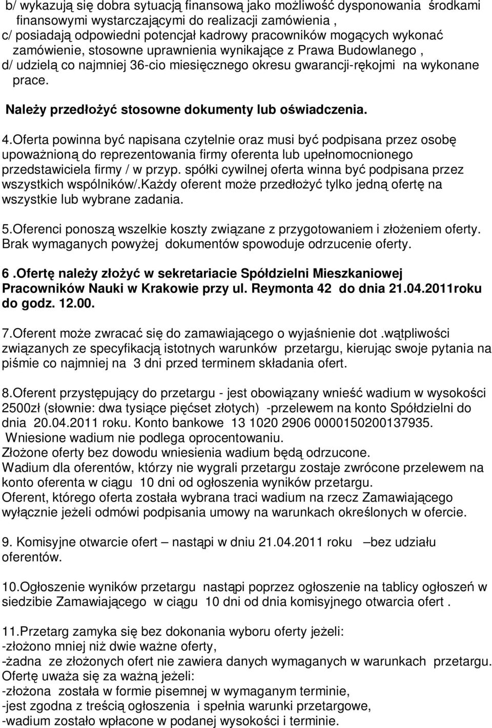 4.Oferta powinna by napisana czytelnie oraz musi by podpisana przez osob upowa nion do reprezentowania firmy oferenta lub upe nomocnionego przedstawiciela firmy / w przyp.