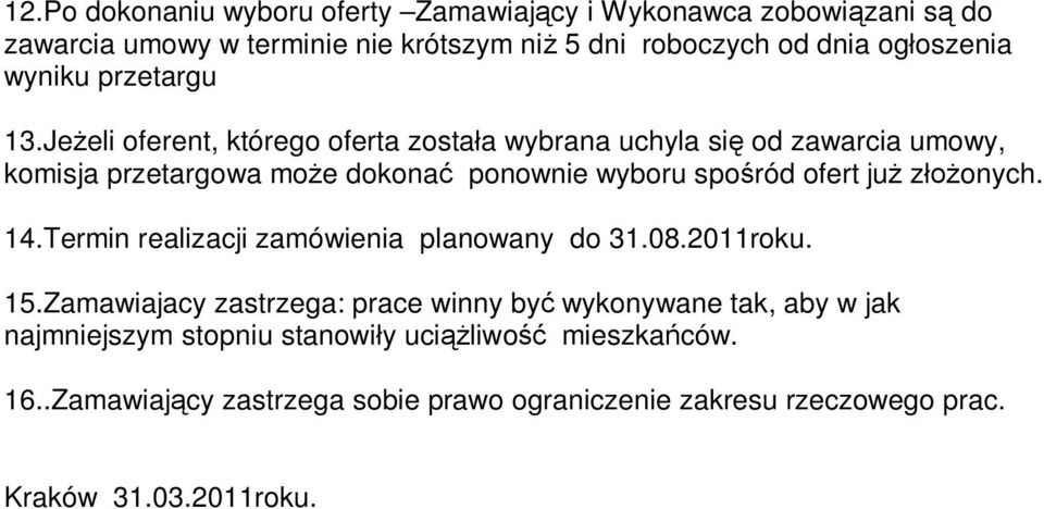 Je eli oferent, którego oferta zosta a wybrana uchyla si od zawarcia umowy, komisja przetargowa mo e dokona ponownie wyboru spo ród ofert ju z onych.