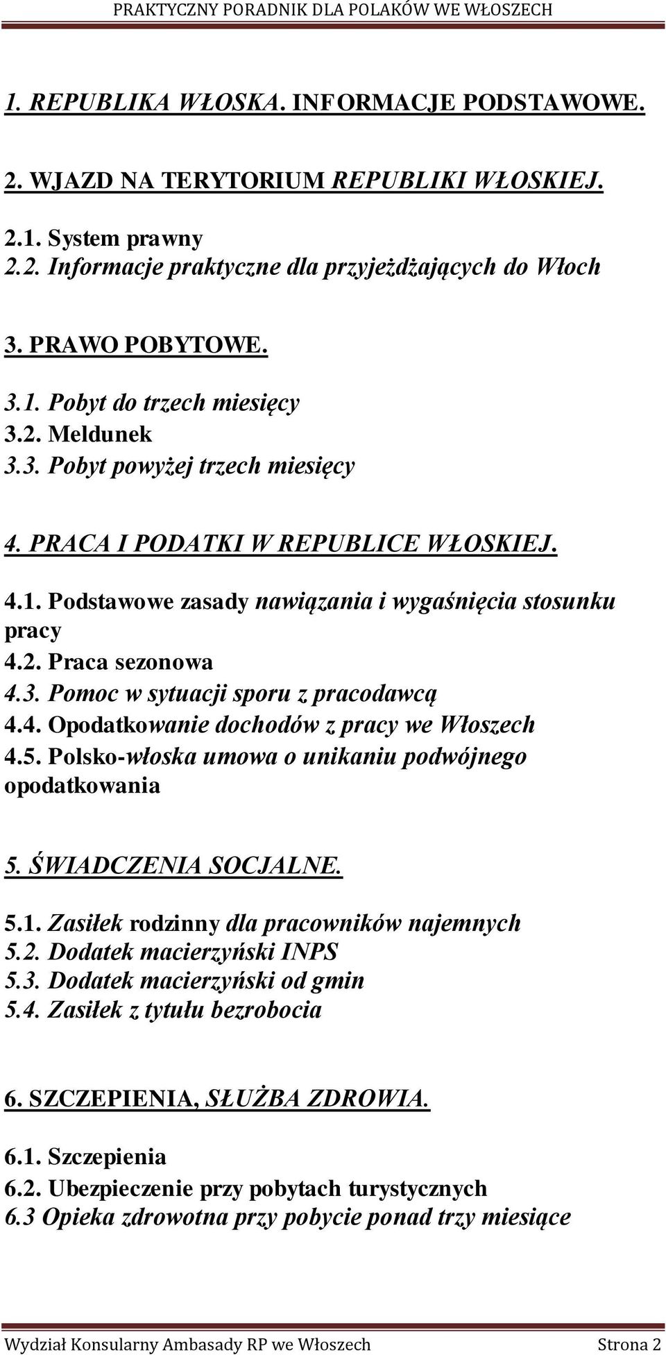 4. Opodatkowanie dochodów z pracy we Włoszech 4.5. Polsko-włoska umowa o unikaniu podwójnego opodatkowania 5. ŚWIADCZENIA SOCJALNE. 5.1. Zasiłek rodzinny dla pracowników najemnych 5.2.