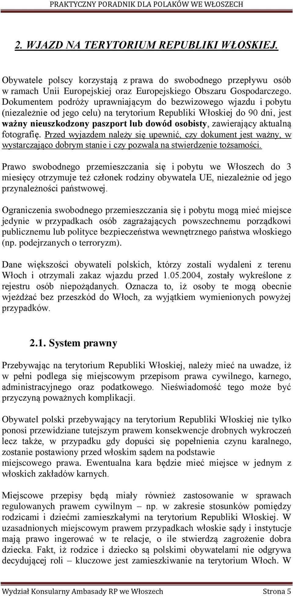 zawierający aktualną fotografię. Przed wyjazdem należy się upewnić, czy dokument jest ważny, w wystarczająco dobrym stanie i czy pozwala na stwierdzenie tożsamości.