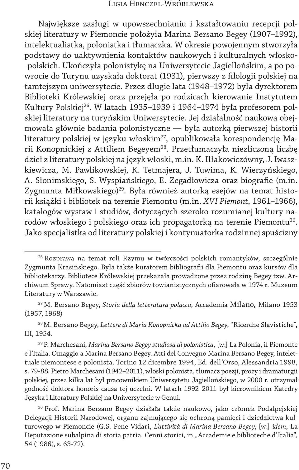 Ukończyła polonistykę na Uniwersytecie Jagiellońskim, a po powrocie do Turynu uzyskała doktorat (1931), pierwszy z filologii polskiej na tamtejszym uniwersytecie.