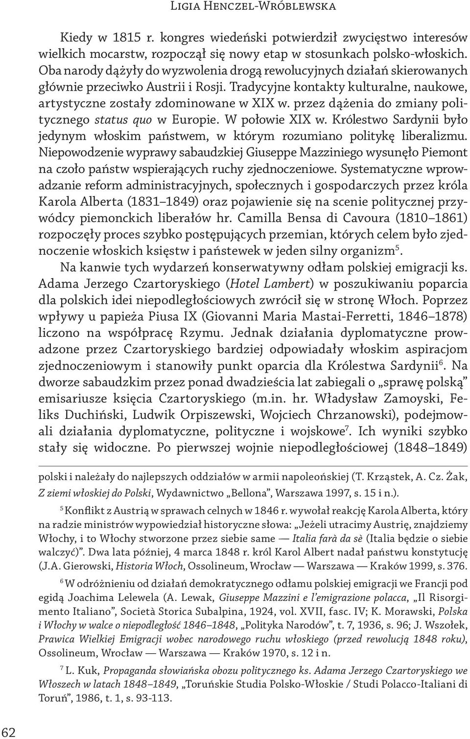 przez dążenia do zmiany politycznego status quo w Europie. W połowie XIX w. Królestwo Sardynii było jedynym włoskim państwem, w którym rozumiano politykę liberalizmu.