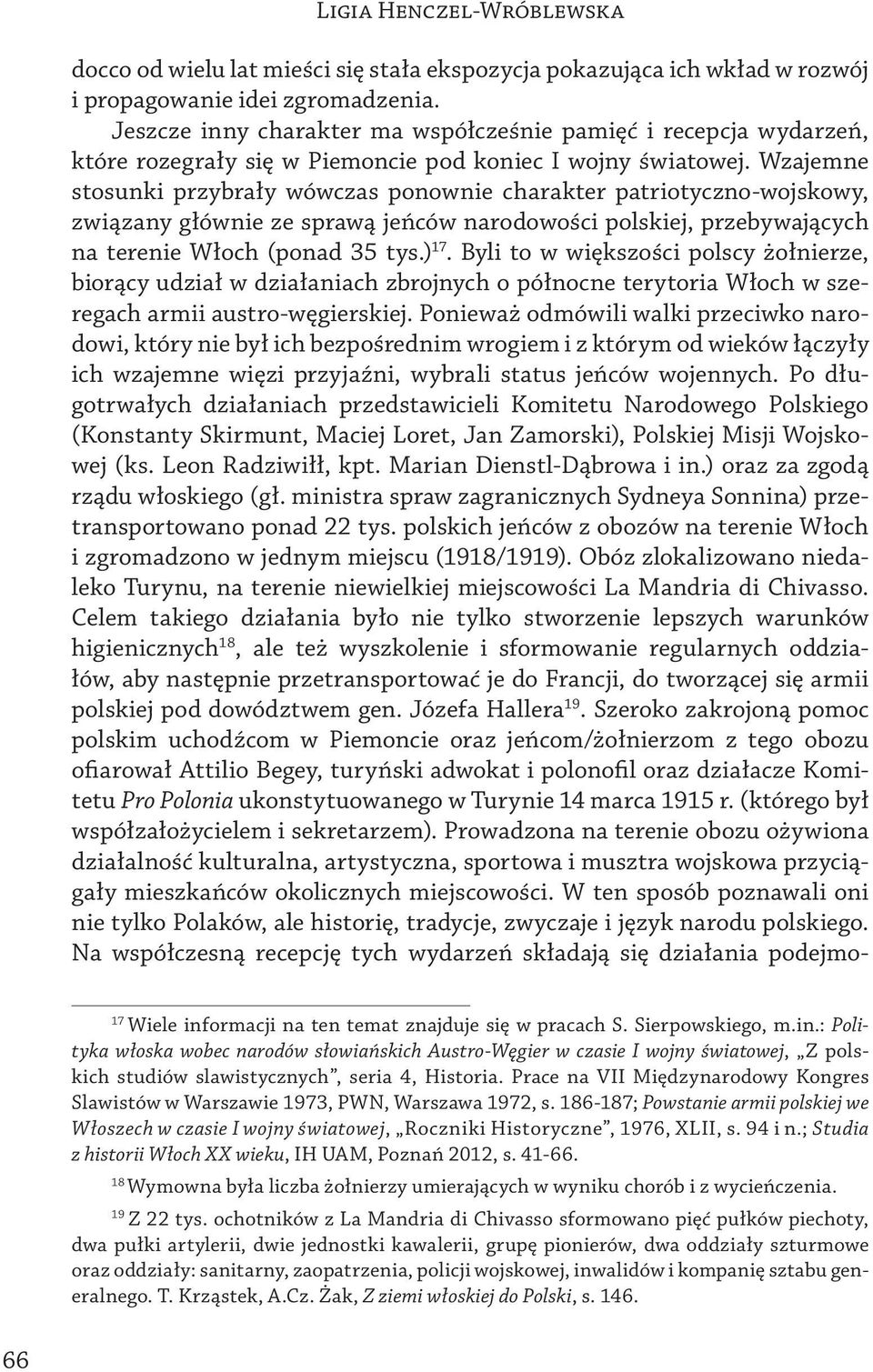 Wzajemne stosunki przybrały wówczas ponownie charakter patriotyczno-wojskowy, związany głównie ze sprawą jeńców narodowości polskiej, przebywających na terenie Włoch (ponad 35 tys.) 17.
