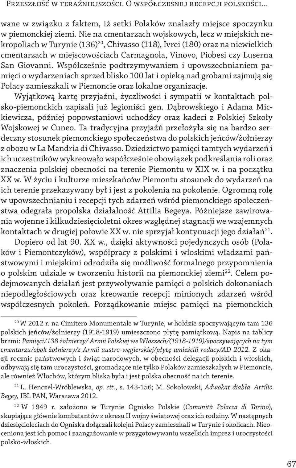 San Giovanni. Współcześnie podtrzymywaniem i upowszechnianiem pamięci o wydarzeniach sprzed blisko 100 lat i opieką nad grobami zajmują się Polacy zamieszkali w Piemoncie oraz lokalne organizacje.