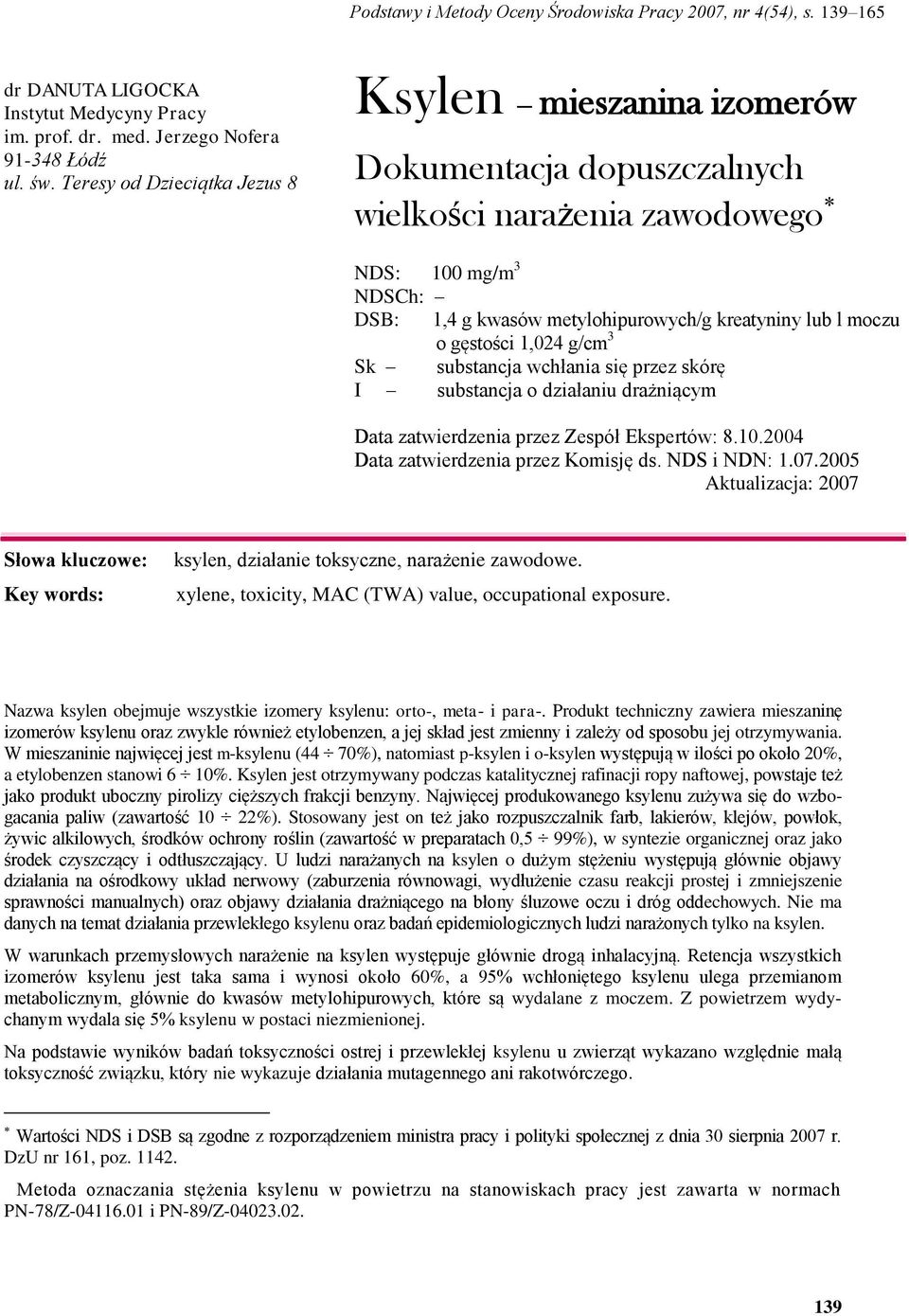 3 Sk substancja wchłania się przez skórę I substancja o działaniu drażniącym Data zatwierdzenia przez Zespół Ekspertów: 8.10.2004 Data zatwierdzenia przez Komisję ds. NDS i NDN: 1.07.