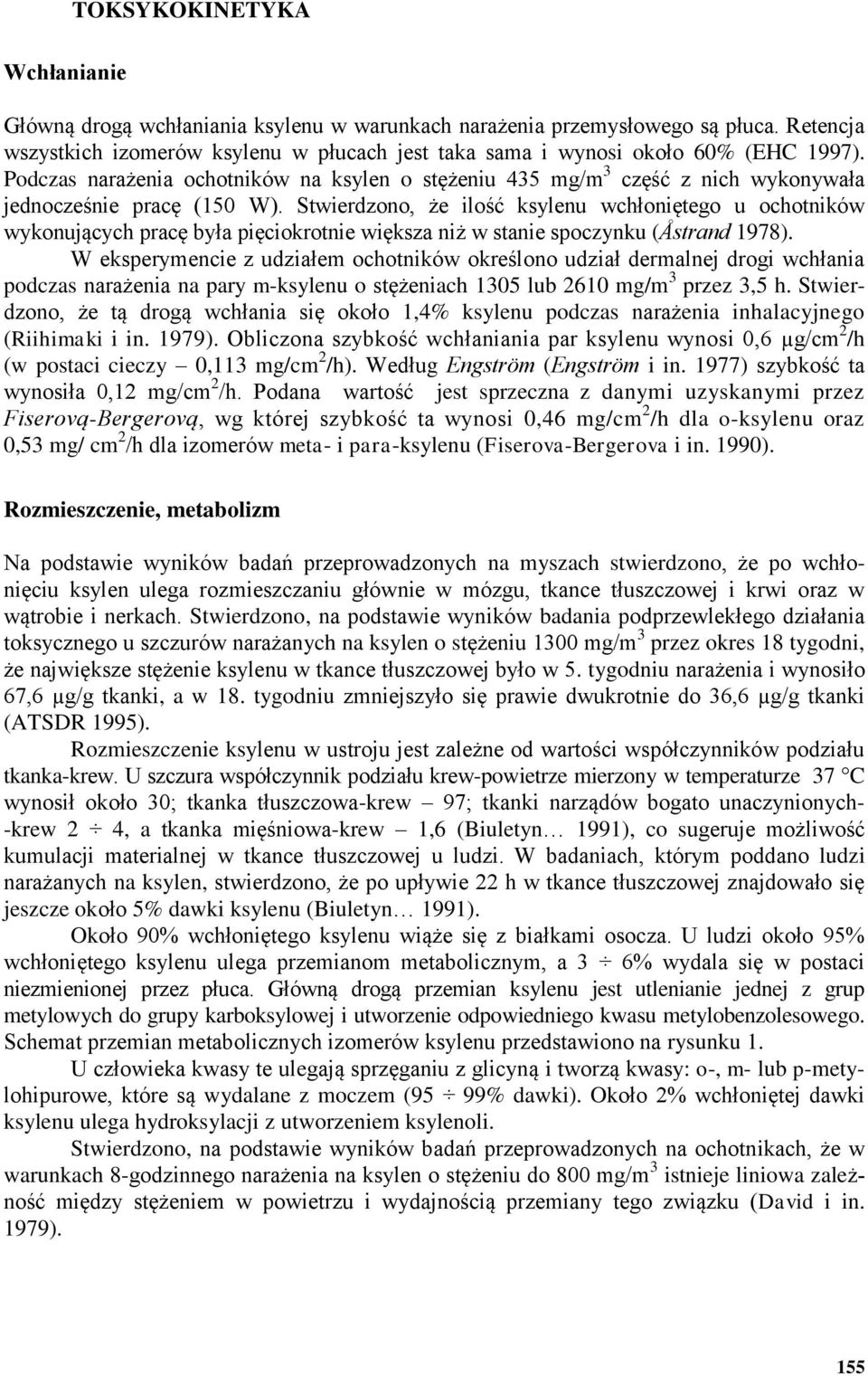 Stwierdzono, że ilość ksylenu wchłoniętego u ochotników wykonujących pracę była pięciokrotnie większa niż w stanie spoczynku (Åstrand 1978).
