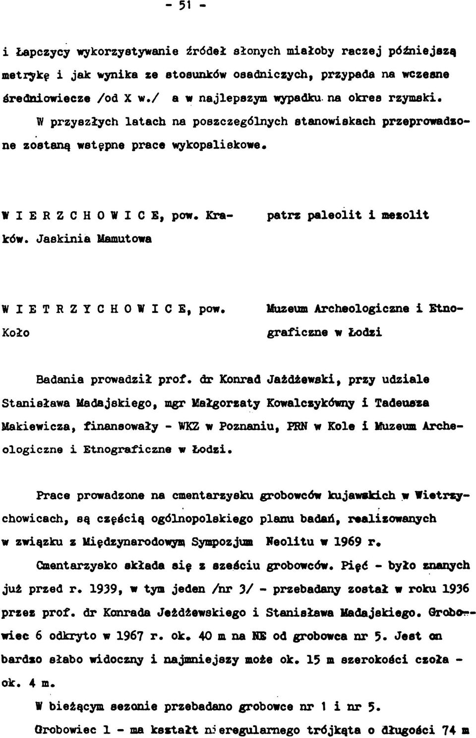 Jaskinia Mamutowa patrz paleolit i mezolit WIETRZYCHOWICE, pow. Koło Muzeum Archeologiczne i Etnograficzne w Łodzi Badania prowadził prof.