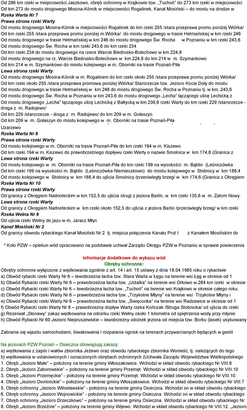 drogowego Mosina-Kórnik w miejscowości Rogalinek do km rzeki 255 /stara przeprawa promu poniżej Wiórka/ Od km rzeki 255 /stara przeprawa promu poniżej m.