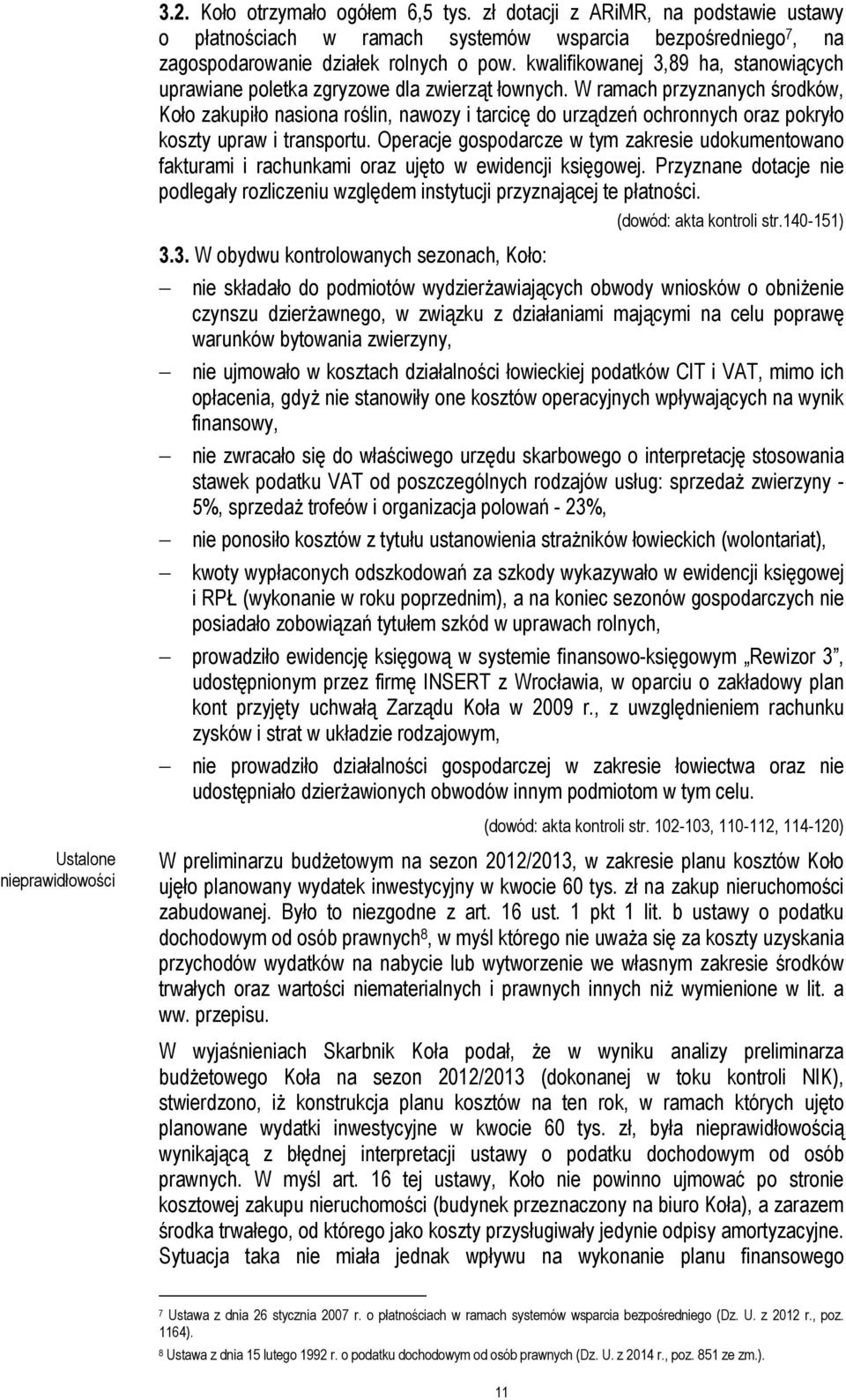 W ramach przyznanych środków, Koło zakupiło nasiona roślin, nawozy i tarcicę do urządzeń ochronnych oraz pokryło koszty upraw i transportu.