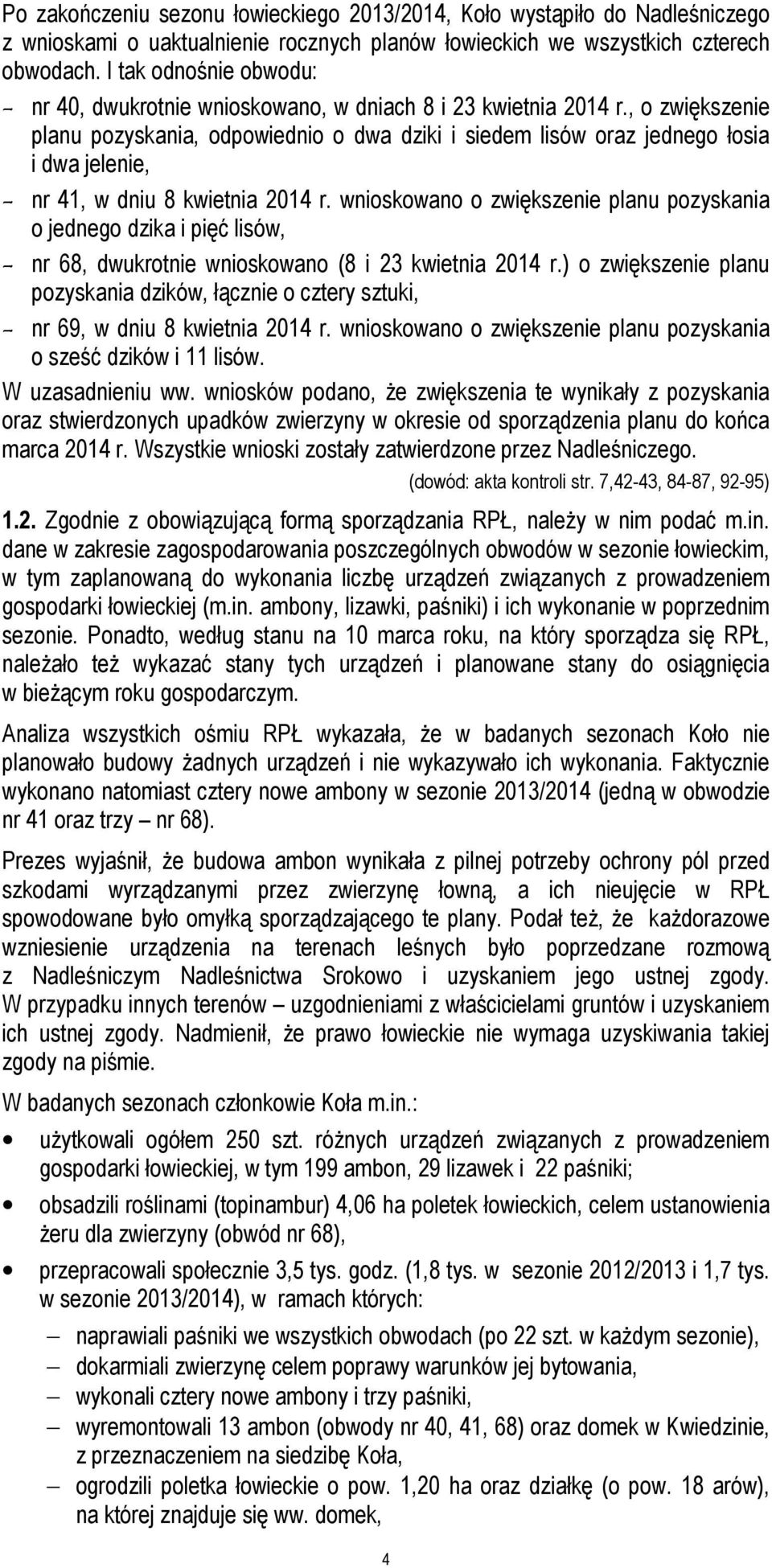 , o zwiększenie planu pozyskania, odpowiednio o dwa dziki i siedem lisów oraz jednego łosia i dwa jelenie, - nr 41, w dniu 8 kwietnia 2014 r.