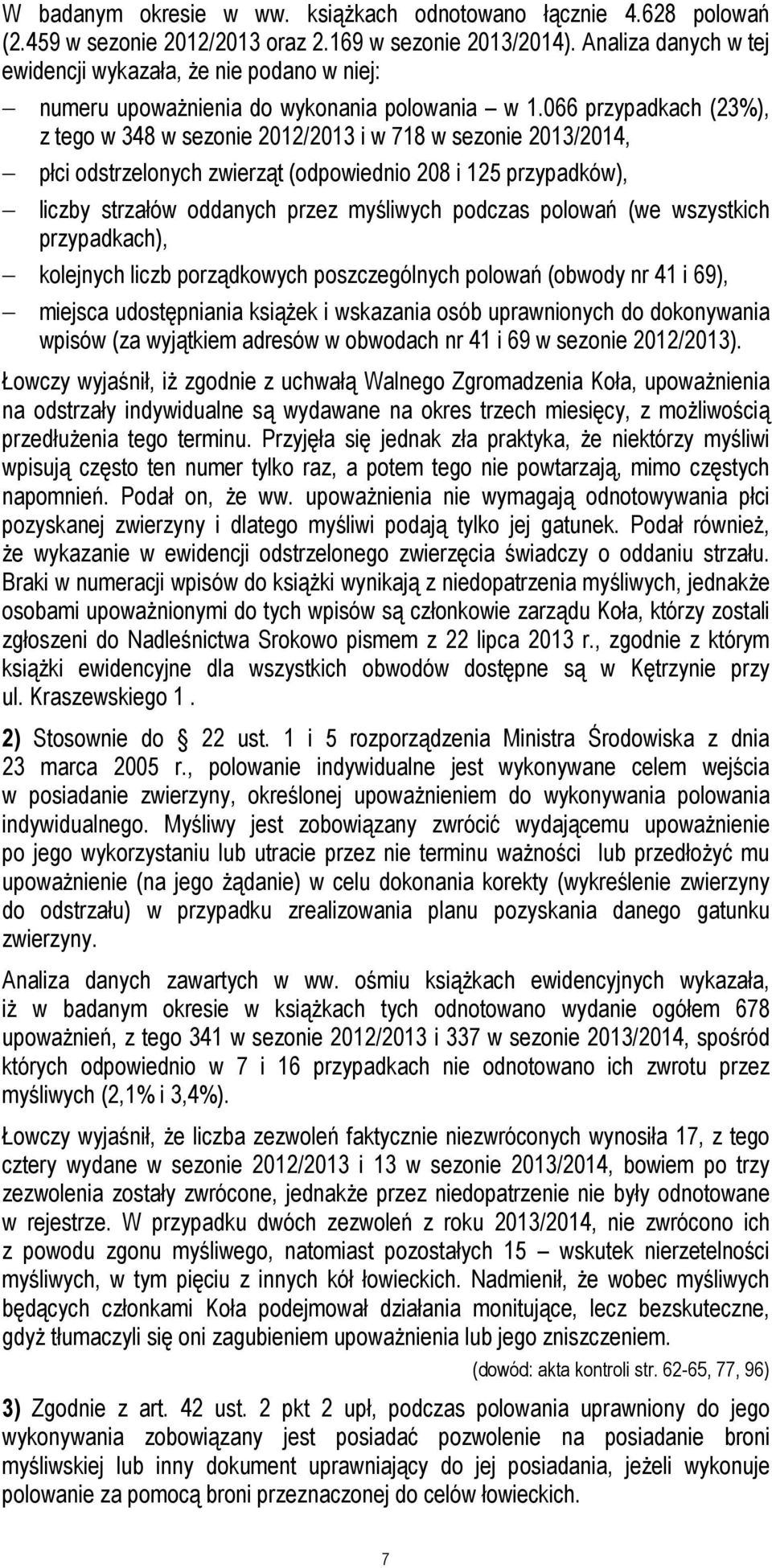 066 przypadkach (23%), z tego w 348 w sezonie 2012/2013 i w 718 w sezonie 2013/2014, płci odstrzelonych zwierząt (odpowiednio 208 i 125 przypadków), liczby strzałów oddanych przez myśliwych podczas