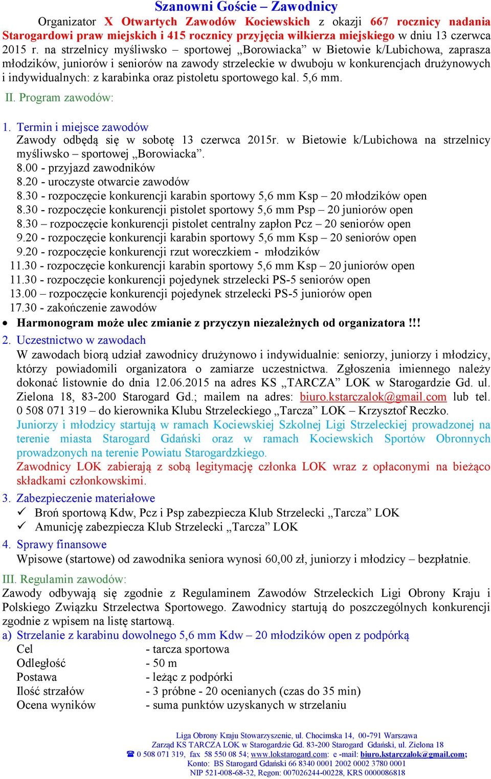 oraz pistoletu sportowego kal. 5,6 mm. II. Program zawodów: 1. Termin i miejsce zawodów Zawody odbędą się w sobotę 13 czerwca 2015r.