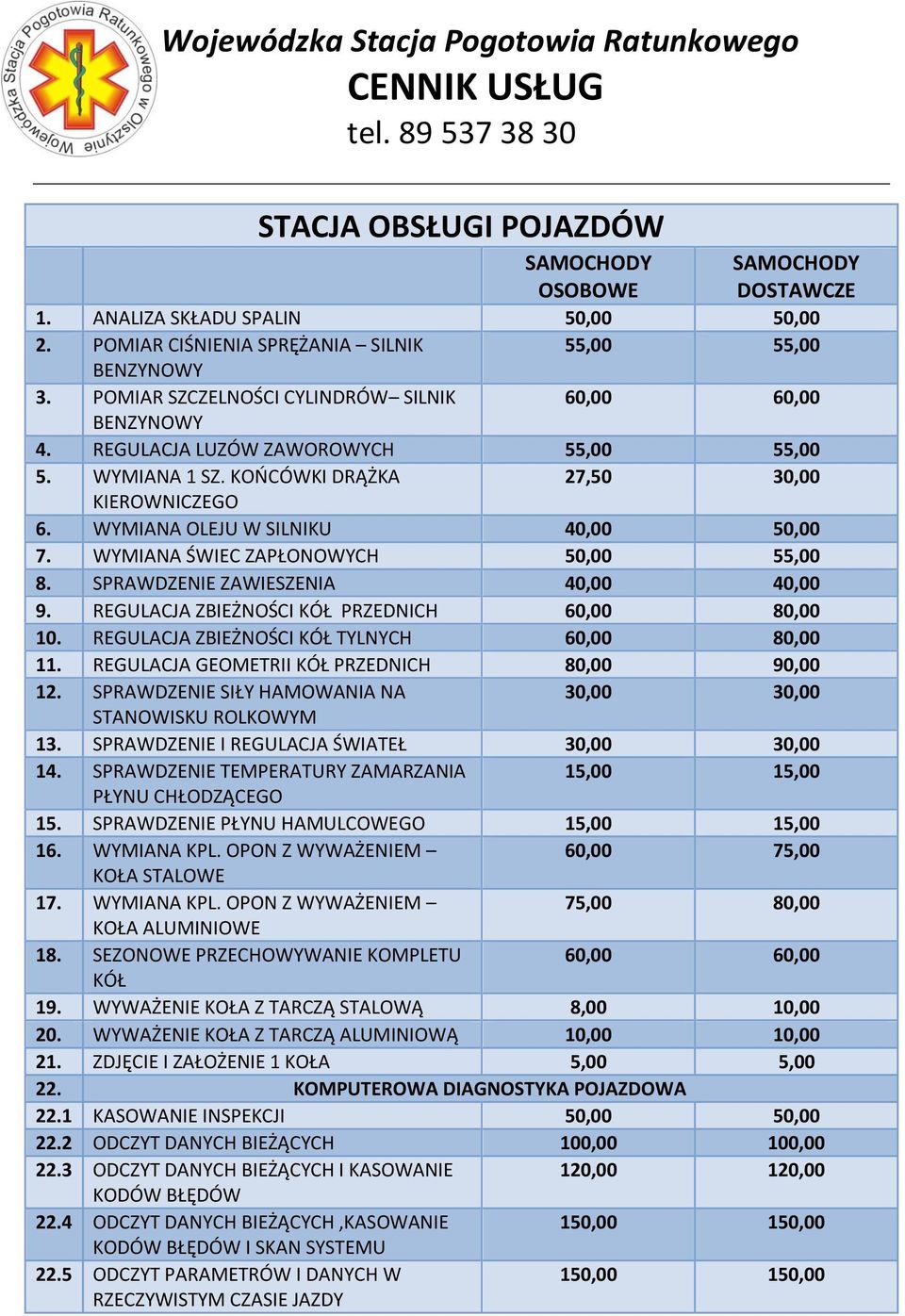 WYMIANA ŚWIEC ZAPŁONOWYCH 50,00 55,00 8. SPRAWDZENIE ZAWIESZENIA 40,00 40,00 9. REGULACJA ZBIEŻNOŚCI KÓŁ PRZEDNICH 60,00 80,00 10. REGULACJA ZBIEŻNOŚCI KÓŁ TYLNYCH 60,00 80,00 11.