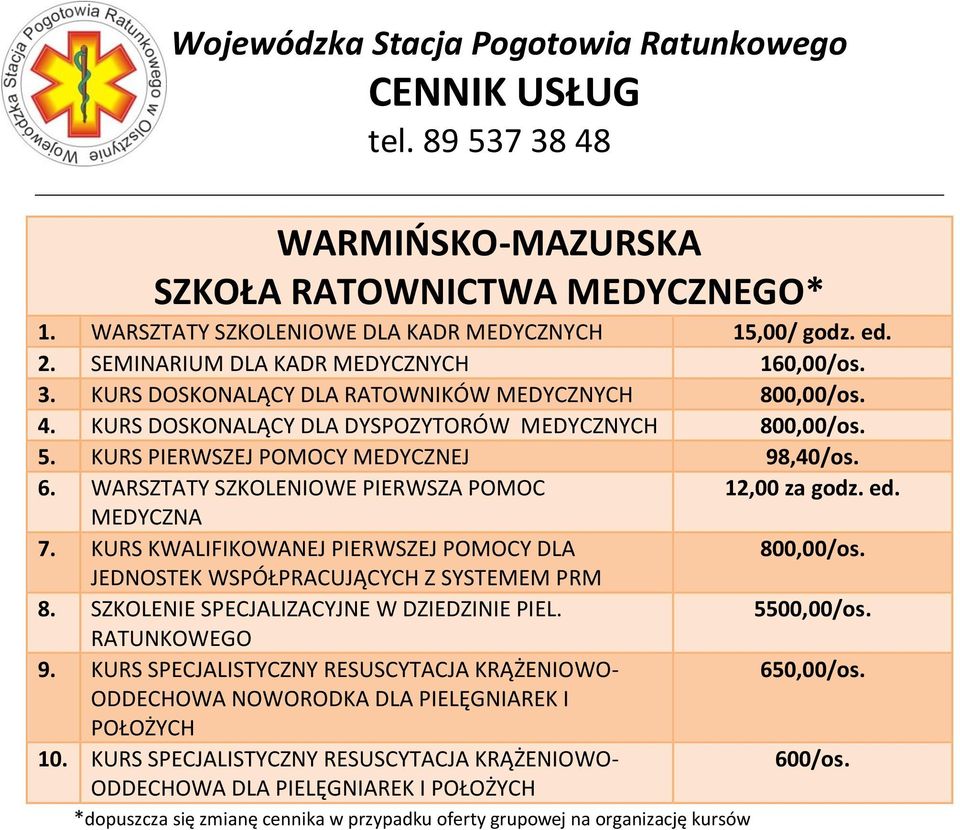 KURS KWALIFIKOWANEJ PIERWSZEJ POMOCY DLA 800,00/os. JEDNOSTEK WSPÓŁPRACUJĄCYCH Z SYSTEMEM PRM 8. SZKOLENIE SPECJALIZACYJNE W DZIEDZINIE PIEL. 5500,00/os. RATUNKOWEGO 9.