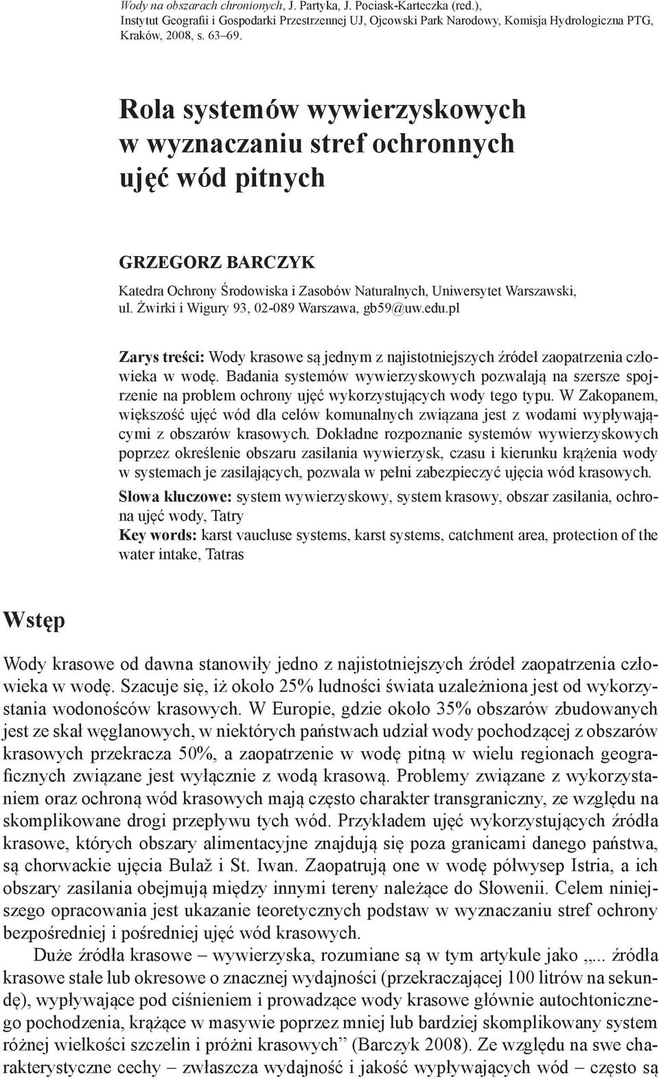Żwirki i Wigury 93, 02-089 Warszawa, gb59@uw.edu.pl Zarys treści: Wody krasowe są jednym z najistotniejszych źródeł zaopatrzenia człowieka w wodę.