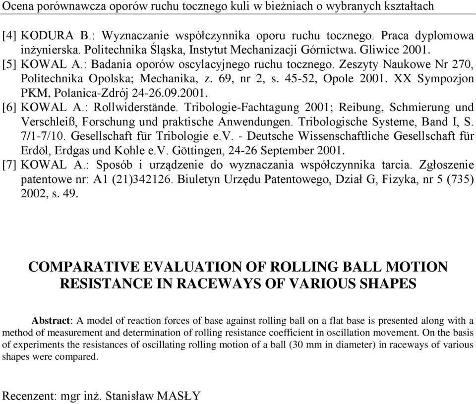 45-52, Opole 2001. XX Sympozjon PKM, Polanica-Zdrój 24-26.09.2001. [6] KOWL.: Rollwiderstände. Tribologie-Fachtagung 2001; Reibung, Schmierung und Verschleiß, Forschung und pratische nwendungen.