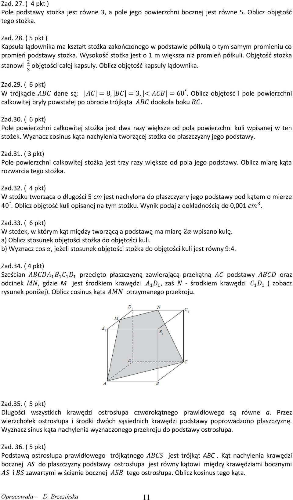 Objętość stożka stanowi objętości całej kapsuły. Oblicz objętość kapsuły lądownika. Zad.29. ( 6 pkt) W trójkącie dane są:.