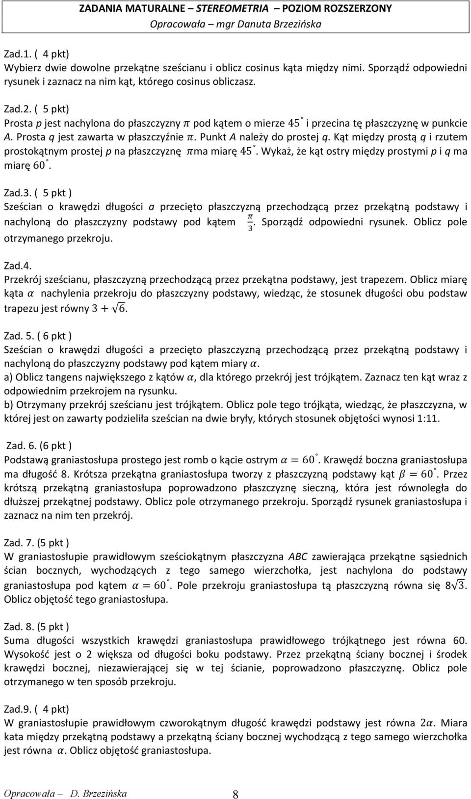 Prosta q jest zawarta w płaszczyźnie. Punkt A należy do prostej q. Kąt między prostą q i rzutem prostokątnym prostej p na płaszczyznę ma miarę. Wykaż, że kąt ostry między prostymi p i q ma miarę. Zad.