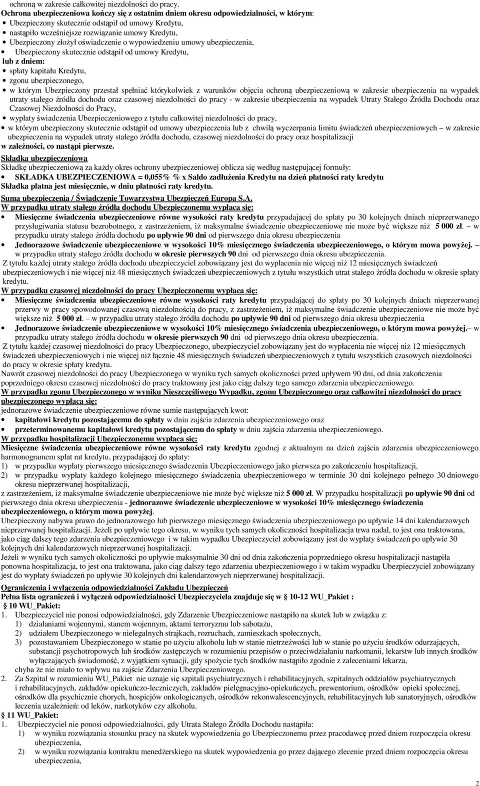 Ubezpieczony złożył oświadczenie o wypowiedzeniu umowy Ubezpieczony skutecznie odstąpił od umowy Kredytu, lub z dniem: spłaty kapitału Kredytu, zgonu ubezpieczonego, w którym Ubezpieczony przestał