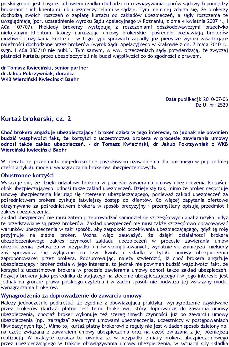 uzasadnienie wyroku Sądu Apelacyjnego w Poznaniu, z dnia 4 kwietnia 2007 r., I ACa 107/07).