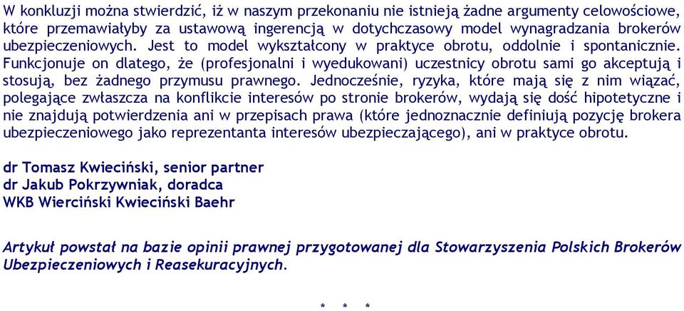 Funkcjonuje on dlatego, że (profesjonalni i wyedukowani) uczestnicy obrotu sami go akceptują i stosują, bez żadnego przymusu prawnego.